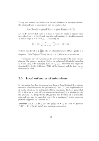 Taking into account the deﬁnition of the subdiﬀerential of a convex function,
the integrand here is nonnegative, and we conclude that
f(ρF ( ¯u(x))) = f(ρF ( S(x))) + p(x), (¯u(x) − S(x))
a.e. on U. Notice that there is at most a countable family of disjoint open
intervals J1, J2, ... ⊂ [α, β] such that the real function f(·) is aﬃne on each
Ji with a slope τi > 0, i = 1, 2, ... . Denoting by
Ei = {x :
M
ρn−1
F0 (¯x − x)
+
σ
n
ρF0 (¯x − x) = τi},
we have that for all x /∈
∞
i=1
Ei (the set of null measure) ∂f∗
(ρF0 (p(x))) is a
singleton. Thus ¯u(x) = S(x) for a.e. x ∈ U,which is a contradiction.
The second part of Theorem can be proved similarly with some obvious
changes. For instance, we deﬁne S(x) as the right-hand side of the inequality
(2.8) and ω(x) to be min(¯u(x), S(x)) on A−
α,β(¯x). Moreover, the respective
signs in (2.9), (2.10), (2.11) and (2.12) will be changed, and the ﬁnal conclu-
sions remain valid.
2.3 Local estimates of minimizers
In this section based on the comparison theorem from Section 2.2 we deduce
estimates of minimizers in the problems (Pσ) and (P−σ) in neighbourhoods
of points, which are (or not) points of local extremum. First, we prove that
if ¯x ∈ Ω is not a point of local maximum (minimum) of a solution ¯u(·) to
the problem (Pσ) (respectively, (P−σ)) then the deviation of ¯u(·) from the
extremal level can be controlled near ¯x by a solution ω±
γ to the respective
problem suggested by Theorem 2.1.1.
Theorem 2.3.1. Let Ω ⊂ Rn
, the gauge set F ⊂ Rn
and the function
f : R+
→ R+
∪ {+∞} satisfy our standing assumptions.
59
 
