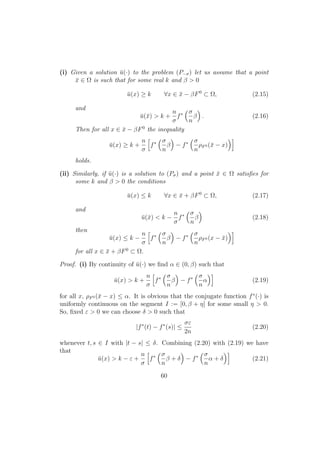 (i) Given a solution ¯u(·) to the problem (P−σ) let us assume that a point
¯x ∈ Ω is such that for some real k and β > 0
¯u(x) ≥ k ∀x ∈ ¯x − βF0
⊂ Ω, (2.15)
and
¯u(¯x) > k +
n
σ
f∗ σ
n
β . (2.16)
Then for all x ∈ ¯x − βF0
the inequality
¯u(x) ≥ k +
n
σ
f∗ σ
n
β − f∗ σ
n
ρF0 (¯x − x)
holds.
(ii) Similarly, if ¯u(·) is a solution to (Pσ) and a point ¯x ∈ Ω satisﬁes for
some k and β > 0 the conditions
¯u(x) ≤ k ∀x ∈ ¯x + βF0
⊂ Ω, (2.17)
and
¯u(¯x) < k −
n
σ
f∗ σ
n
β (2.18)
then
¯u(x) ≤ k −
n
σ
f∗ σ
n
β − f∗ σ
n
ρF0 (x − ¯x)
for all x ∈ ¯x + βF0
⊂ Ω.
Proof. (i) By continuity of ¯u(·) we ﬁnd α ∈ (0, β) such that
¯u(x) > k +
n
σ
f∗ σ
n
β − f∗ σ
n
α (2.19)
for all x, ρF0 (¯x − x) ≤ α. It is obvious that the conjugate function f∗
(·) is
uniformly continuous on the segment I := [0, β + η] for some small η > 0.
So, ﬁxed ε > 0 we can choose δ > 0 such that
|f∗
(t) − f∗
(s)| ≤
σε
2n
(2.20)
whenever t, s ∈ I with |t − s| ≤ δ. Combining (2.20) with (2.19) we have
that
¯u(x) > k − ε +
n
σ
f∗ σ
n
β + δ − f∗ σ
n
α + δ (2.21)
60
 