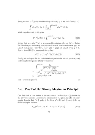 Since p(·) and ω−1
(·) are nondecreasing and L(t2) ≥ 1, we have from (3.23)
t
¯t
p(s)ω (s) ds ≤
1
L(t2)
L(t2)ω(t)
0
p(ω−1
(y)) dy,
which together with (3.22) gives
f∗
(f (ω (t))) ≤
L(t2)ω(t)
0
p(ω−1
(y)) dy. (3.24)
Notice that y → p(ω−1
(y)) is a measurable selection of y → ∂g(y). Being
the function g(·) absolutely continuous it admits a ﬁnite derivative g (·) at
almost each point. Therefore, p(ω−1
(y)) = g (y) for almost every y > 0.
Hence, from (3.24) by monotonicity we ﬁnd
ω (t) ≤ (f∗
◦ f )−1
(g(L(t2)ω(t))). (3.25)
Finally, returning to the old variables through the substitution y = L(t2)ω(t)
and using the inequality (3.25) we conclude
ω(t)L(t2
0
dy
(f∗ ◦ f )−1(g(y))
=
= L(t2)
t1
¯t
ω (s)ds
(f∗ ◦ f )−1(g(L(t2)ω(s)))
≤
≤ L(t2)(t1 − ¯t) < +∞,
and Theorem is proved.
3.4 Proof of the Strong Maximum Principle
Our ﬁrst task in this section is to associate to the function ω(·) deﬁned in
the previous sections a continuous minimizer in the problem (Pg) for some
special domain. Let f ∈ F and g ∈ G. Given x0
∈ Rn
and β > α > 0, let us
deﬁne the open annulus
Aα,β(x0
) := {x ∈ Rn
: α < x − x0
< β}. (3.26)
79
 