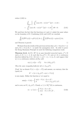 reduce (3.30) to
θ =1
−
β
α
((u(r, θ) − v(r))rn−1
p(β − r) dr+
+
β
α
((u(r, θ) − v(r))rn−1
p(β − r) dr dθ = 0. (3.31)
We used here the fact that the functions u(·) and v(·) admit the same values
on the boundary of Ω. Combining (3.31) and (3.27) we conclude
Ω
[f( V (x) ) + g(V (x))] dx ≤
Ω
[f( u(x) ) + g(u(x))] dx,
and Theorem is proved.
We know from the results of the previous section that ω(t) > 0 on (0, β−α]
and ω (t) > 0 on [0, β − α] under the assumption (3.2) . In order to prove
the Srong Maximum Principle we need the following comparison result.
Theorem 3.4.2. Let Ω ⊂ Rn
be an open bounded connected region, x0
∈ Ω
and α, β, 0 < α < β, be such that Aα,β(x0
) ⊂ Ω, and ω(·) be a continuous
function deﬁned by (3.3). Set v(r) := ω(β − r), r ∈ [α, β], and suppose that
u(·) is a continuous solution of (Pg) with
u(x) ≥ v( x − x0
) ∀x ∈ ∂Aα,β(x0
).
Then the same inequality holds for all x ∈ Aα,β(x0
).
Proof. Let us denote V (x) = v( x − x0
) and assume, on contrary, that the
(open) set
E−
= {x ∈ Aα,β(x0
) : u(x) < V (x)}
is non empty. Deﬁne the function η−
(x) equal to
min{u − V, 0} =
u(x) − V (x) if x ∈ E−
,
0 if x ∈ Aα,β(x0
)  E−
,
and to zero on Ω  Aα,β(x0
). Clearly, η−
(·) ∈ W1,1
0 (Ω) is continuous,
(u − η−
)(x) =
V (x) if x ∈ E−
,
u(x) if x ∈ Ω  E−
,
(3.32)
81
 