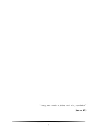 “Entrega o teu caminho ao Senhor; confia nele, e ele tudo fará.”
Salmos 37:5
ii
 