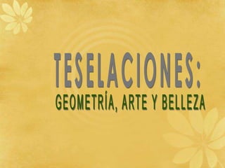 TESELACIONES: GEOMETRÍA, ARTE Y BELLEZA 