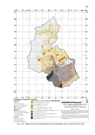249




Fig. 5.56 –Mapa síntese da espacialização da transformação entre os séculos XVI e XX.
 