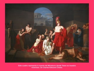 Este cuadro representa la muerte del Minotauro donde Teseo se muestra
                victorioso. De Charles-Edouard Chaise.
 