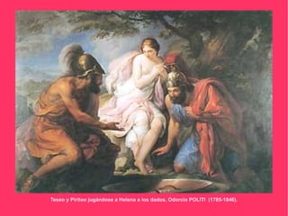 Teseo y Piritoo jugándose a Helena a los dados, Odorcio POLITI (1785-1846).
 