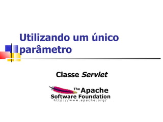 Utilizando um único parâmetro Classe  Servlet 