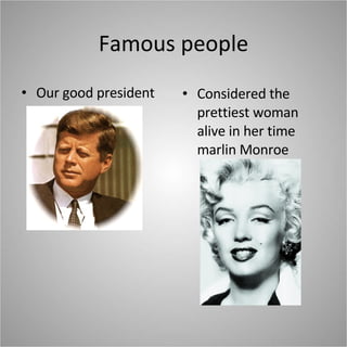 Famous people Our good president Considered the prettiest woman alive in her time marlin Monroe 