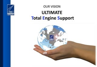 OUR VISION

ULTIMATE
Total Engine Support

 