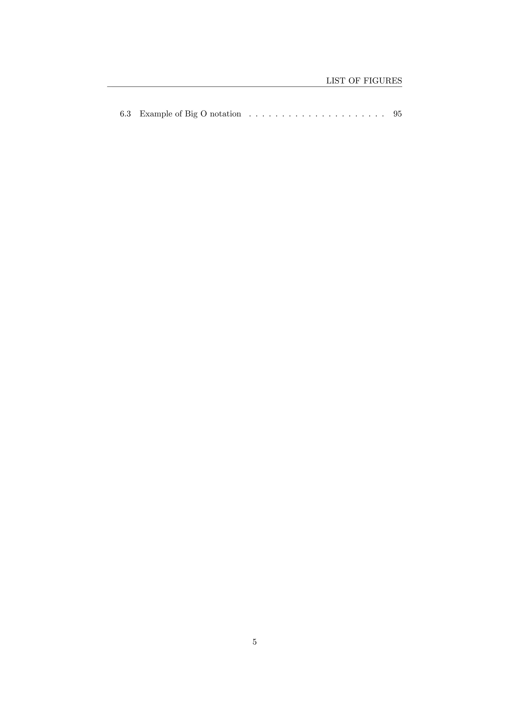 LIST OF FIGURES
6.3 Example of Big O notation . . . . . . . . . . . . . . . . . . . . . 95
5
 