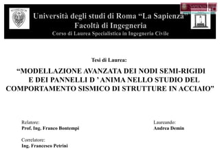 Tesi di Laurea:
Relatore: Laureando:
Prof. Ing. Franco Bontempi Andrea Demin
Correlatore:
Ing. Francesco Petrini
 