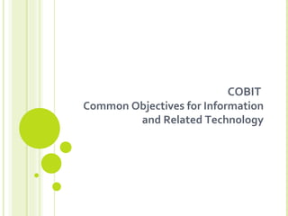 COBIT   Common Objectives for Information and Related Technology 