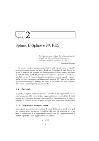 Capitolo 2
Spline, B-Spline e NURBS
Se le persone non credono che la matematica sia
semplice, `e solo perch´e non hanno an...