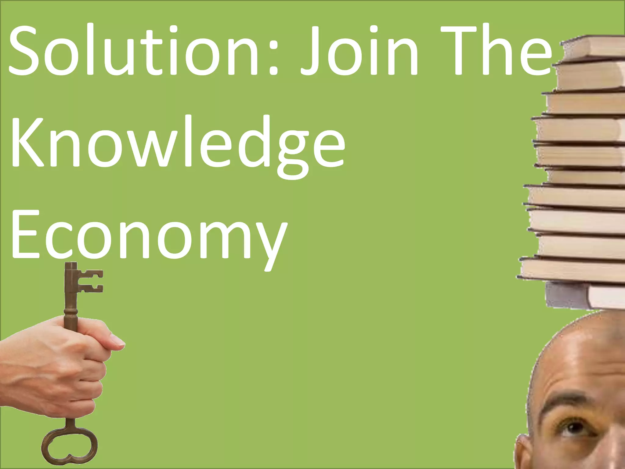 Solution: Join The Knowledge EconomyEmpower Others With Hope CommunitiesSolution: Join The Knowledge Economy