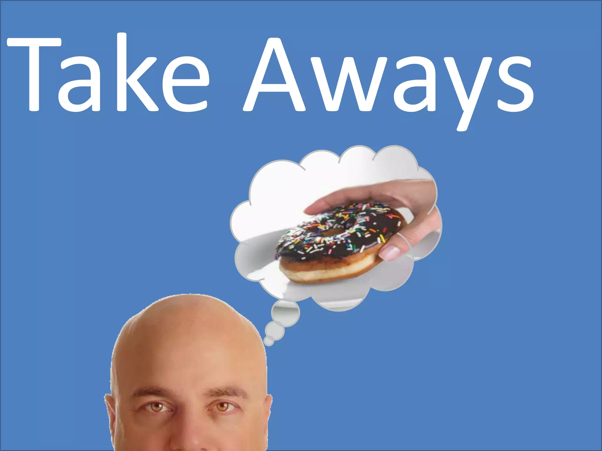 Take AwaysTake Aways