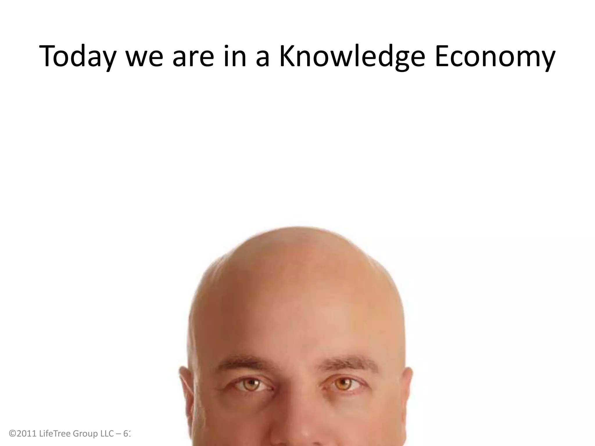 Today we are in a Knowledge Economy