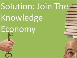 Solution: Join The Knowledge EconomyEmpower Others With Hope CommunitiesSolution: Join The Knowledge Economy