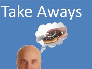 Take AwaysTake Aways