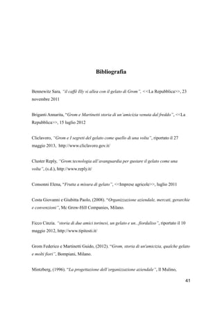 Bibliografia 
Bennewitz Sara, “il caffè Illy si allea con il gelato di Grom”, <<La Repubblica>>, 23 
novembre 2011 
Brigan...
