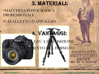 MACCHINA FOTOGRAFICA PROFESSIONALE CAVALLETTO D‘APPOGGIO 3. MATERIALI: Silvia Antognazza  Università degli Studi dell'Insubria-Como ATTRZZATURA GIA’ A DISPOSIZIONE RIDIMENSIONMENTO DEL FORMATO 4. VANTAGGI: 