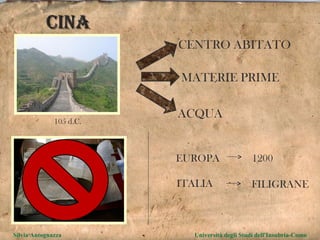 Silvia Antognazza  Università degli Studi dell'Insubria-Como CINA 105 d.C. CENTRO ABITATO MATERIE PRIME ACQUA EUROPA 1200 ITALIA FILIGRANE 