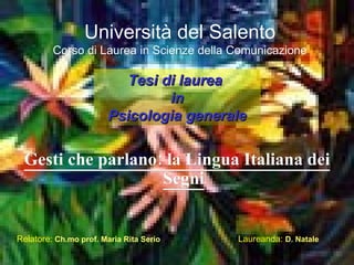 Università del Salento Corso di Laurea in Scienze della Comunicazione ,[object Object],[object Object],Tesi di laurea  in Psicologia generale 