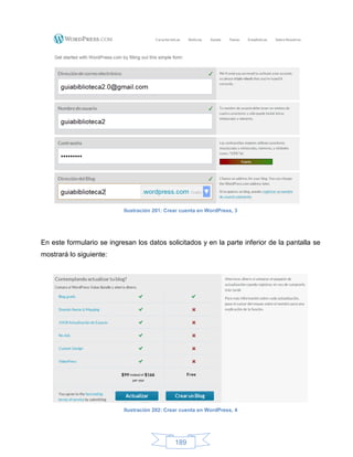 Ilustración 201: Crear cuenta en WordPress, 3




En este formulario se ingresan los datos solicitados y en la parte inferior de la pantalla se
mostrará lo siguiente:




                           Ilustración 202: Crear cuenta en WordPress, 4




                                               189
 