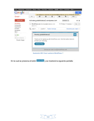 Ilustración 205: Crear cuenta en WordPress, 7




En la cual se presiona el botón             y se mostrará la siguiente pantalla:




                                               191
 