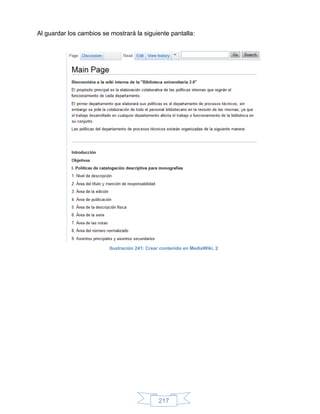 Al guardar los cambios se mostrará la siguiente pantalla:




                          Ilustración 241: Crear contenido en MediaWiki, 2




                                               217
 