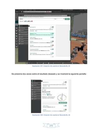 Ilustración 337: Creación de cuenta en SecondLife, 23




Se presiona dos veces sobre el resultado deseado y se mostrará la siguiente pantalla:




                       Ilustración 338: Creación de cuenta en SecondLife, 24




                                               275
 