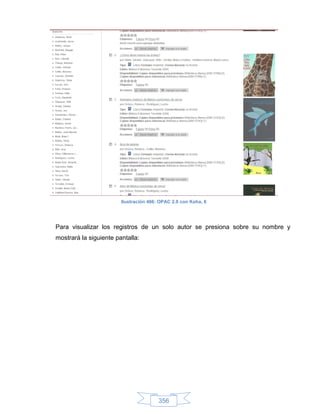 Ilustración 466: OPAC 2.0 con Koha, 6




Para visualizar los registros de un solo autor se presiona sobre su nombre y
mostrará la siguiente pantalla:




                                        356
 