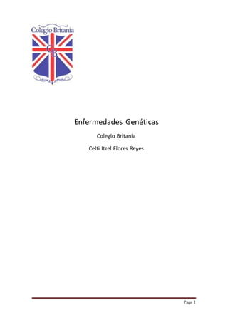 Page 1
Enfermedades Genéticas
Colegio Britania
Celti Itzel Flores Reyes
 