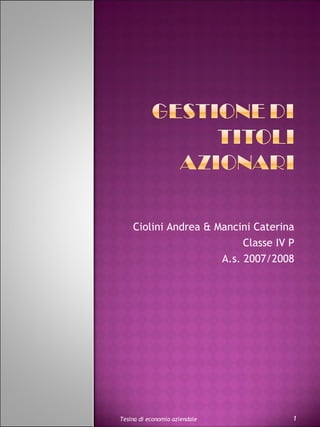 Ciolini Andrea & Mancini Caterina Classe IV P A.s. 2007/2008 Tesina di economia aziendale 