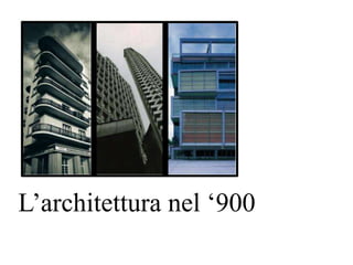 L’architettura nel ‘900
 