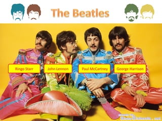Paul McCartneyJohn Lennon George HarrisonRingo Starr
 