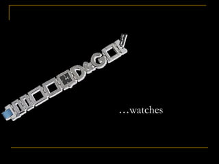 …watches
 