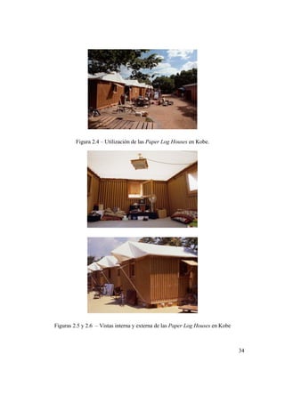 34
Figura 2.4 – Utilización de las Paper Log Houses en Kobe.
Figuras 2.5 y 2.6 – Vistas interna y externa de las Paper Log Houses en Kobe
 