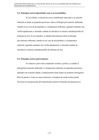 ASPECTOS PRÁCTICOS DE LA AGITACIÓN MANUAL EN LA ELABORACIÓN DE FÓRMULAS
MAGISTRALES SEMISÓLIDAS



   5.2. Principios acti...