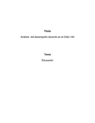 Titulo
Análisis del desempeño docente en el Cbtis 144
Tema
Educación
 