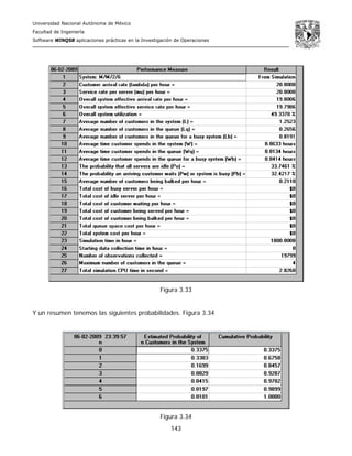 Universidad Nacional Autónoma de México
Facultad de Ingeniería
Software WINQSB aplicaciones prácticas en la Investigación de Operaciones
143
Figura 3.33
Y un resumen tenemos las siguientes probabilidades. Figura 3.34
Figura 3.34
 