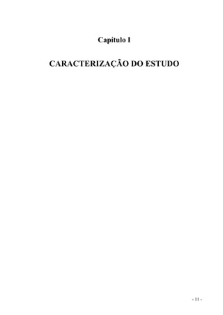 Capítulo I
CARACTERIZAÇÃO DO ESTUDO
- 11 -
 