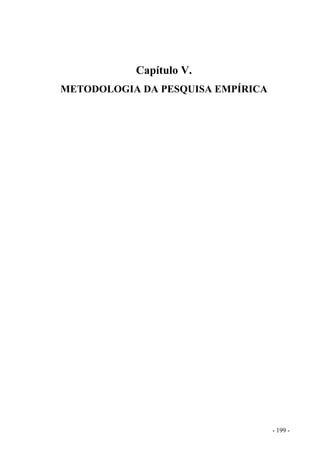 Capítulo V.
METODOLOGIA DA PESQUISA EMPÍRICA
- 199 -
 