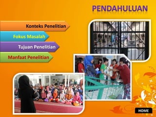 Konteks Penelitian
Fokus Masalah
Tujuan Penelitian
Manfaat Penelitian
HOME
 