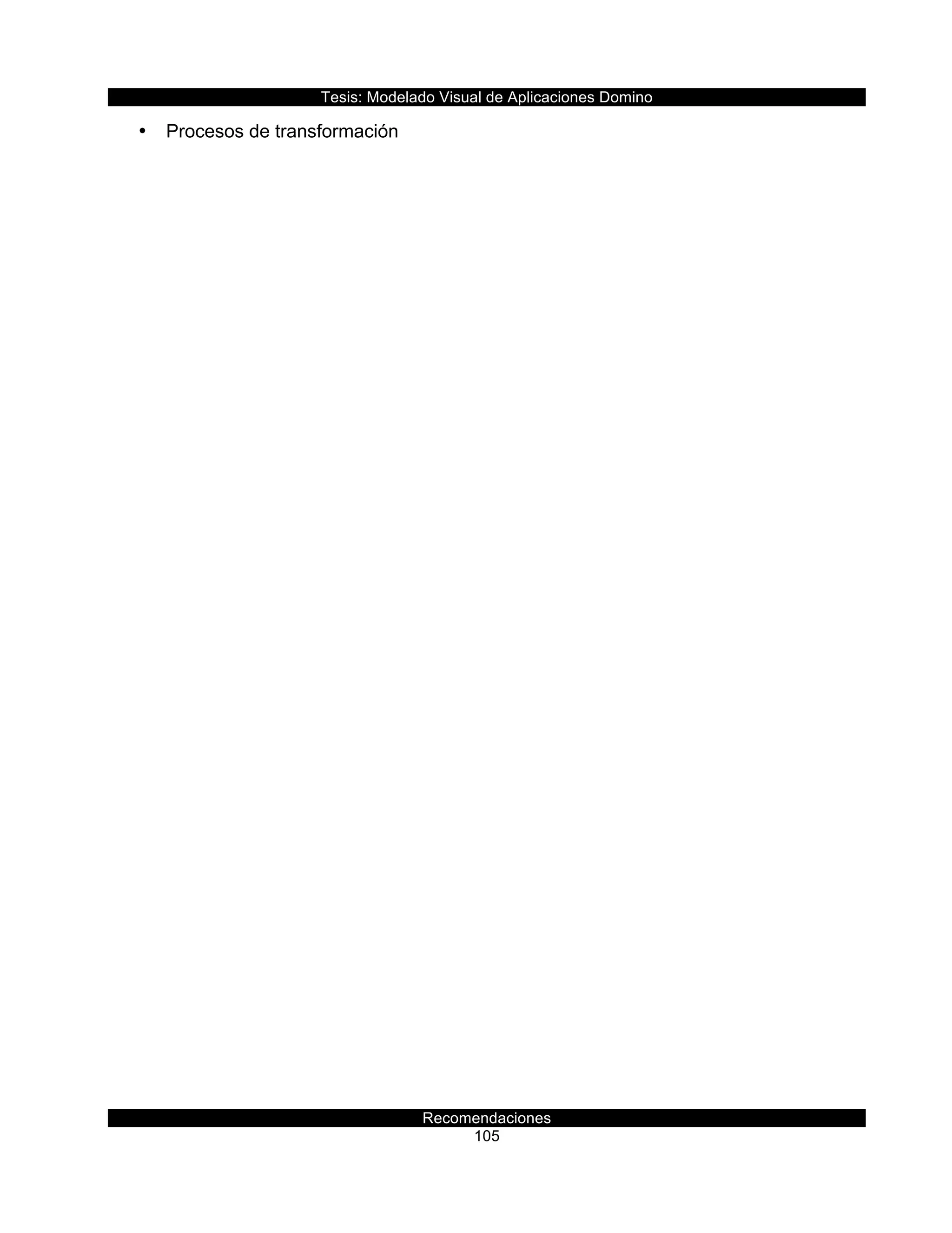 Tesis:  Modelado  Visual  de  Aplicaciones  Domino  
Recomendaciones  
105    
•   Procesos  de  transformación  
  
 