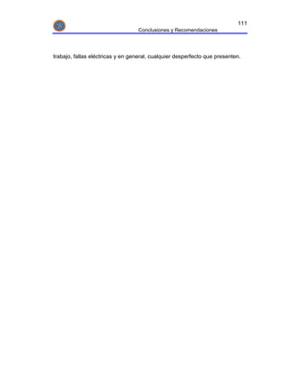 111
                                   Conclusiones y Recomendaciones




trabajo, fallas eléctricas y en general, cualquier desperfecto que presenten.
 