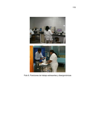 119




Foto 6. Posiciones de trabajo estresantes y disergonómicas
 