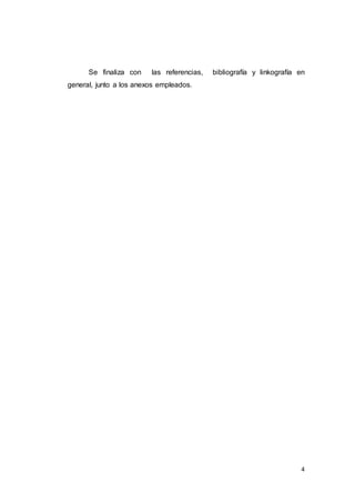 4
Se finaliza con las referencias, bibliografía y linkografía en
general, junto a los anexos empleados.
 