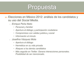  Elecciones en México 2012: análisis de los candidatos y
su uso del Social Media.
o Enrique Peña Nieto
• Personal y famil...