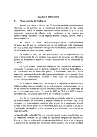 Capítulo I. El Problema
1.1. Planteamiento del Problema
A pesar que desde la década del 50 se sabía que la hipertensión ar...
