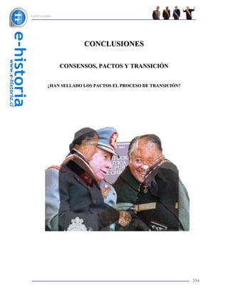 CONCLUSIÓN




                     CONCLUSIONES

             CONSENSOS, PACTOS Y TRANSICIÓN


        ¿HAN SELLADO LOS PACTOS EL PROCESO DE TRANSICIÓN?




                                                            334
 