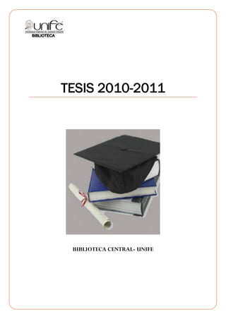 TESIS 2010-2011




 BIBLIOTECA CENTRAL- UNIFE
 